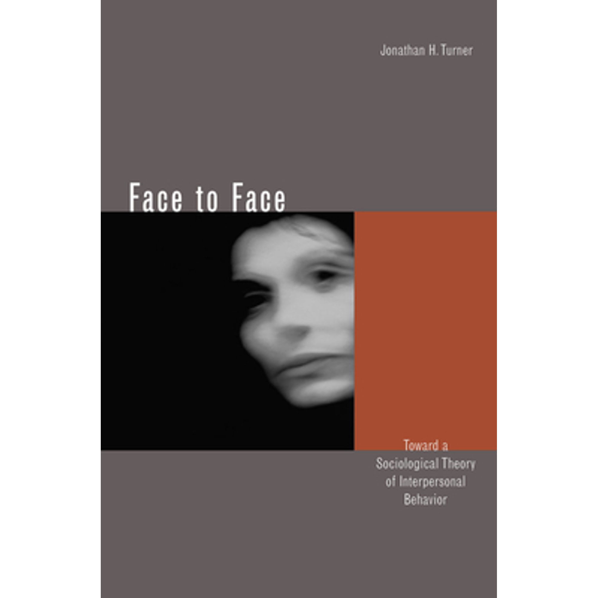Pre-Owned Face to Face: Toward a Sociological Theory of Interpersonal Behavior (Hardcover 9780804744164) by Jonathan H Turner