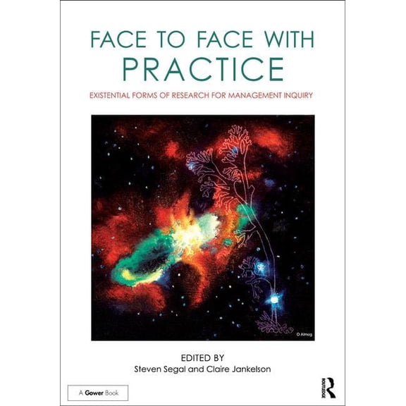 Face to Face with Practice: Existential Forms of Research for Management Inquiry, (Hardcover)