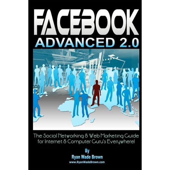 Facebook Advanced 2.0 - Black & White Version: The Social Networking & Web Marketing Guide For Internet & Computer Guru', (Paperback)