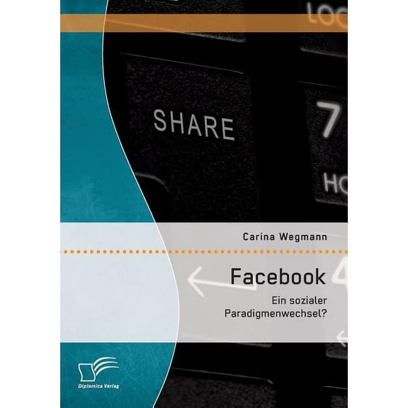 Facebook : Ein sozialer Paradigmenwechsel? (Paperback)