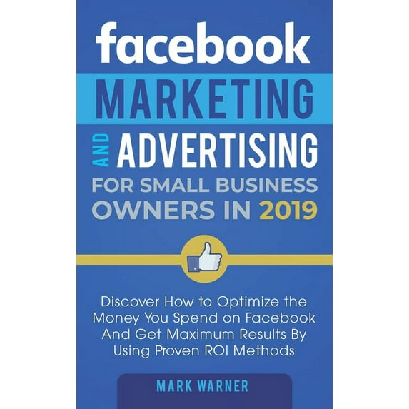 Facebook Marketing and Advertising for Small Business Owners: Discover How to Optimize the Money You Spend on Facebook A, (Hardcover)