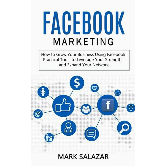 Facebook Marketing: How to Grow Your Business Using Facebook (Highly Effective Strategies for Business Advertising Gener, (Paperback)