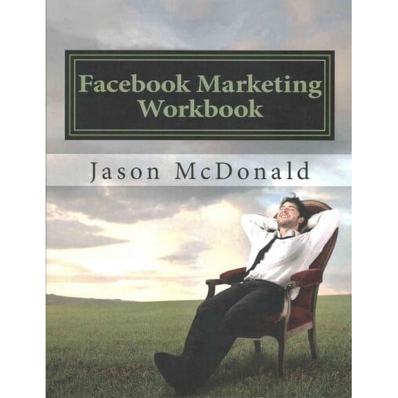 Facebook Marketing Workbook 2016 : How to Market Your Business on Facebook