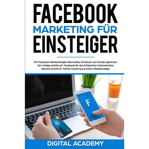 Facebook Marketing fr Einsteiger: Mit Facebook Werbeanzeigen Reichweite, Vertrauen und Kunden gewinnen. Der richtige Auftritt auf Facebook fr den . zur ersten Werbeanzeige. German E 1726021750