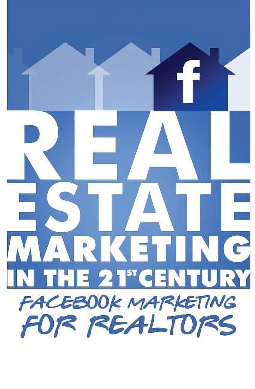 Facebook Marketing for Realtors: Real Estate Marketing in the 21st Century Vol.2
