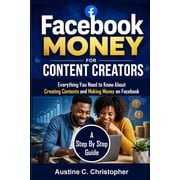 Facebook Money For Content Creators Everything You Need to Know About Creating Contents and Making Money on Facebook A, Paperback