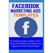 Facebook Strategies Facebook Ads Examples 142 Facebook Ads Templates, and Models in Diverse Industry, to Lunch a Successful Campaign Paperback