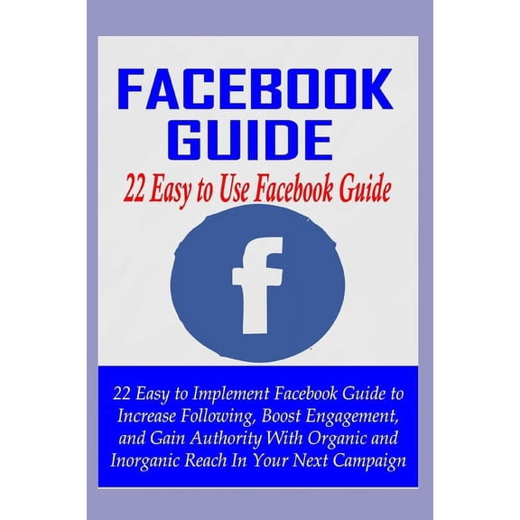 Facebook Strategies: Facebook Guide: 22 Easy to Use Facebook Guides (Paperback)