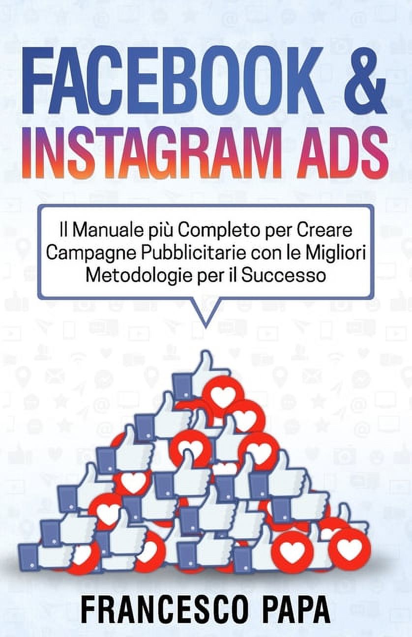 Facebook e Instagram ADS: Il Manuale più Completo per Creare Campagne ...