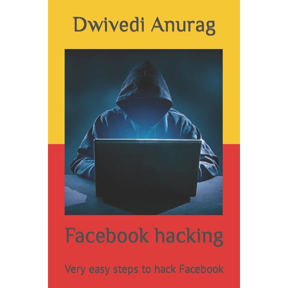 Facebook hacking: Very easy steps to hack Facebook (Paperback) by Dwivedi Anurag