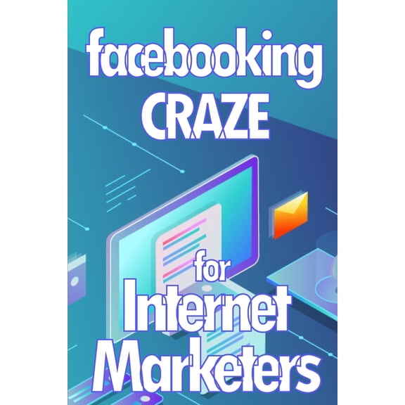 Facebooking Craze for Internet Markerters: Learn how to earn money while using Facebook Perfect gift idea for All Market, (Paperback)