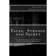 The Fear Mythos Faces, Strange and Secret An Anthology of Stories from the Fear Mythos Paperback