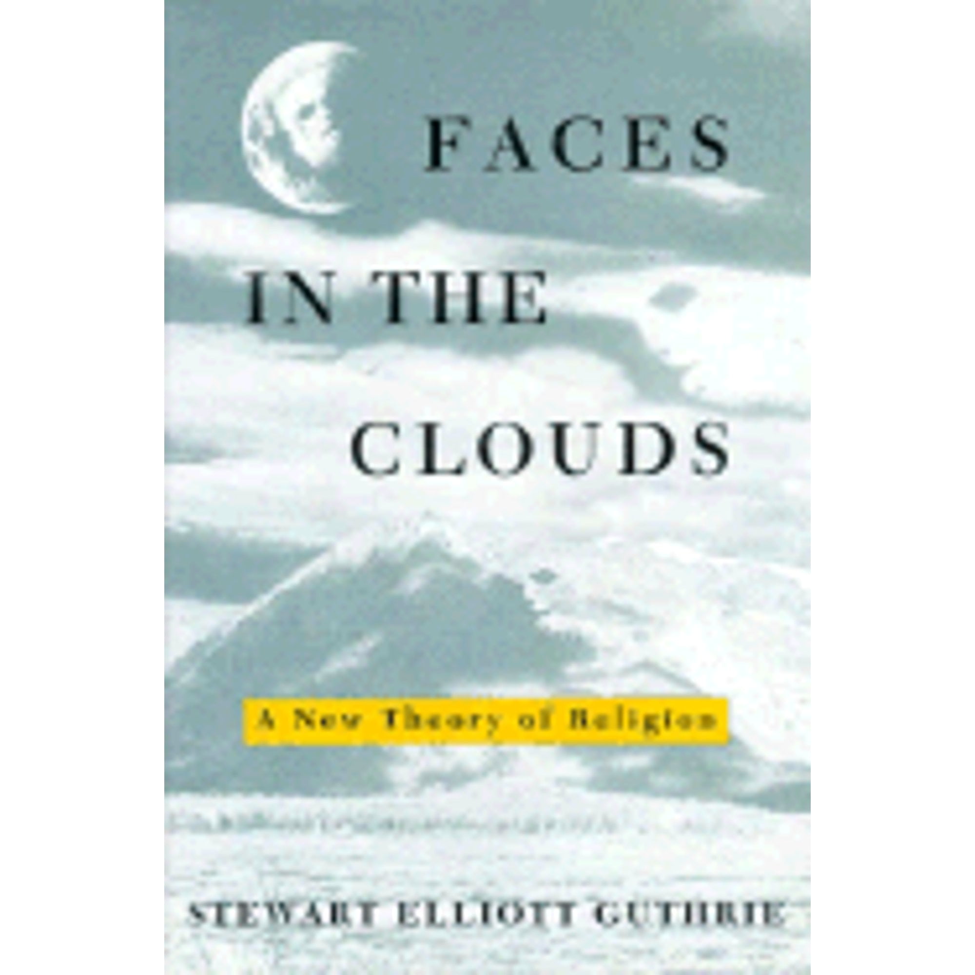 Pre-Owned Faces in the Clouds: A New Theory of Religion (Hardcover 9780195069013) by Stewart Elliott Guthrie