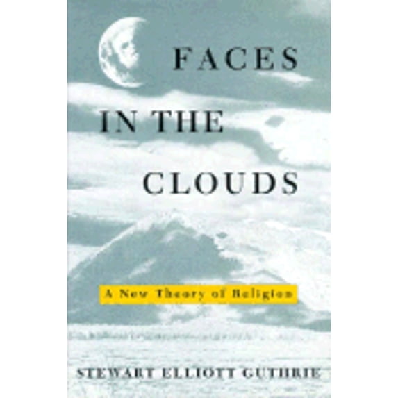 Faces in the Clouds: A New Theory of Religion (Hardcover) by Stewart Elliott Guthrie
