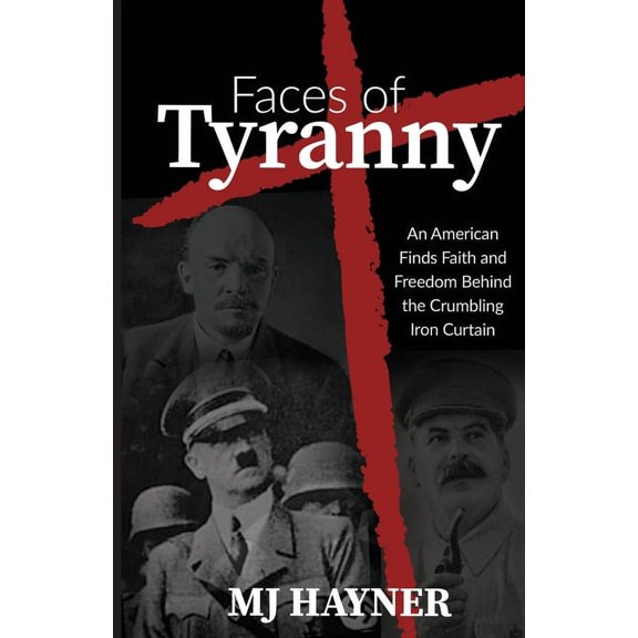 Faces of Tyranny: An American Finds Faith and Freedom Behind the Crumbling Iron Curtain (Paperback)