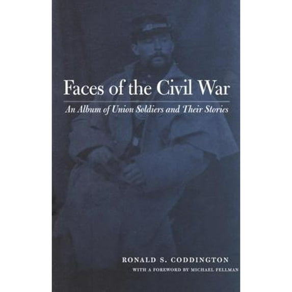 Pre-Owned Faces of the Civil War : An Album of Union Soldiers and Their Stories (Hardcover) 9780801878763