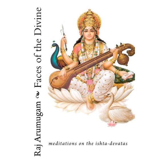 Faces of the Divine: meditations on the ishta-devatas (Paperback) by Raj Arumugam
