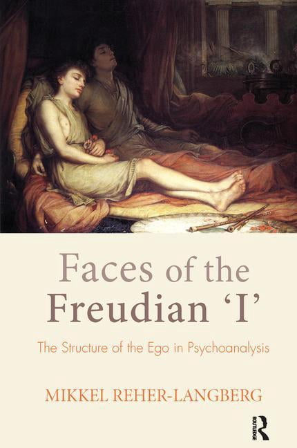 Faces of the Freudian I: The Structure of the Ego in Psychoanalysis, (Paperback)