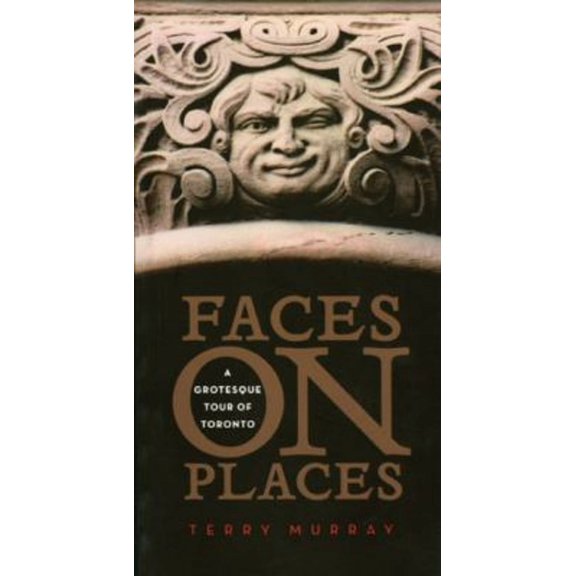 Pre-Owned Faces on Places: A Grotesque Tour of Toronto (Hardcover) 0887847412 9780887847417