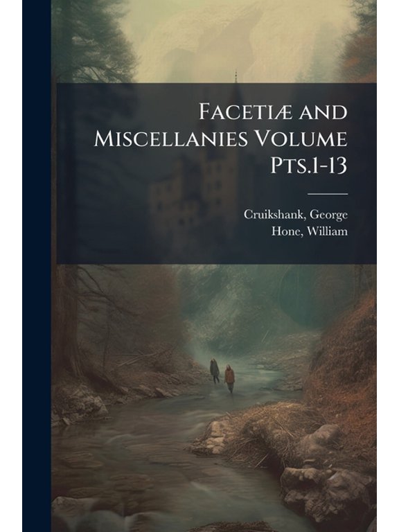 Faceti and miscellanies Volume pts.1-13