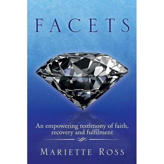 Facets: An Empowering Testimony of Faith, Recovery and Fulfilment (Paperback)