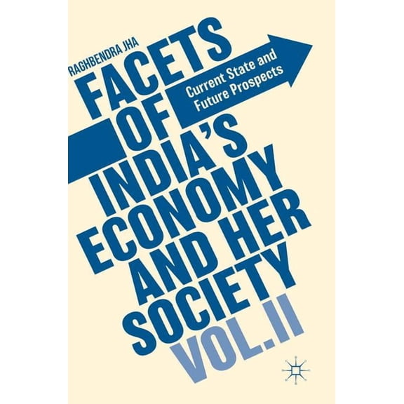 Facets of India's Economy and Her Society Volume II: Current State and Future Prospects, (Hardcover)