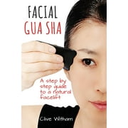 Facial Gua Sha: A Step-by-step Guide to a Natural Facelift (Paperback)