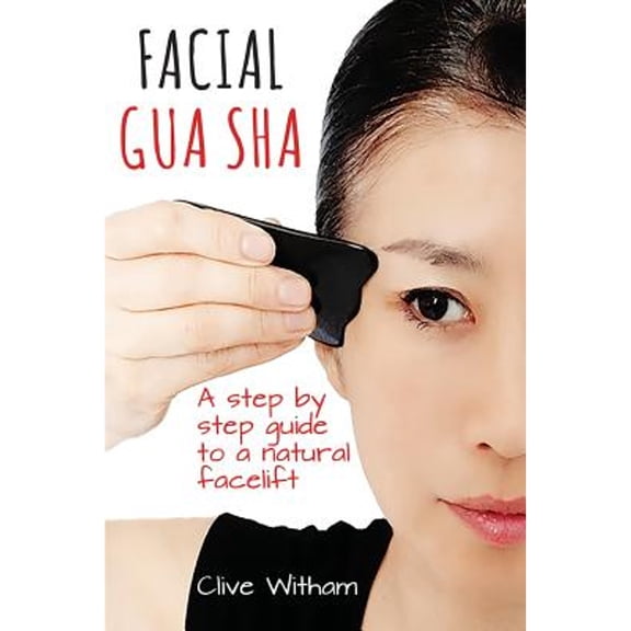 Pre-Owned Facial Gua Sha: A Step-by-step Guide to a Natural Facelift (Paperback) 0956150764 9780956150769