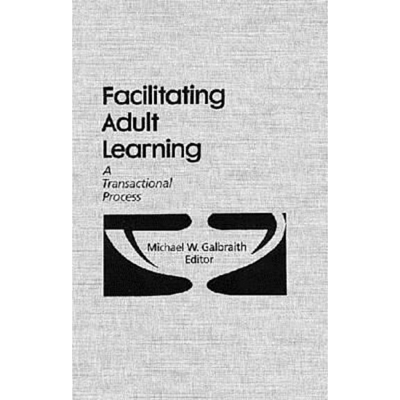 Pre-Owned Facilitating Adult Learning: A Transactional Process (Hardcover) 0894643703 9780894643705