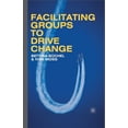 thumbnail image 1 of Facilitating Groups to Drive Change, (Paperback), 1 of 1