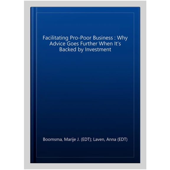 Pre-Owned Facilitating Pro-Poor Business : Why Advice Goes Further When It?s Backed by Investment