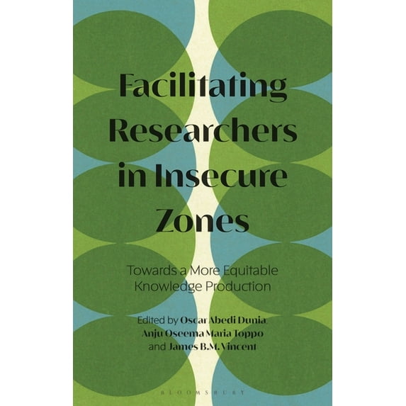 Facilitating Researchers in Insecure Zones: Towards a More Equitable Knowledge Production, (Paperback)