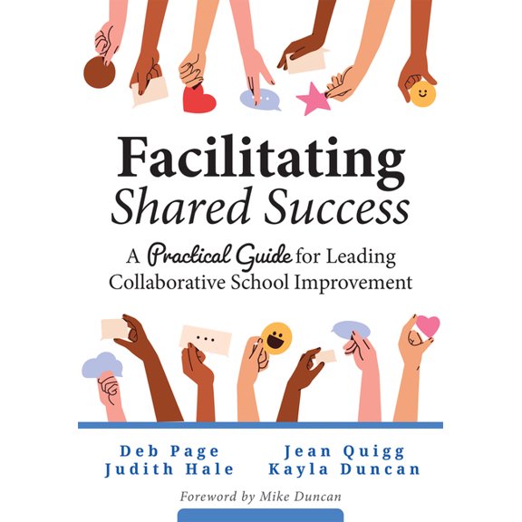Facilitating Shared Success: A Practical Guide for Leading Collaborative School Improvement (Where Collaborative Inquiry, (Paperback)