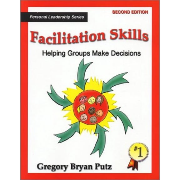 Pre-Owned Facilitation Skills: Helping Groups Make Decisions : Simple Steps to Help Groups & Teams Focus on the Issue and Build Agreement on Solutions (Paperback) 0966445619 9780966445619