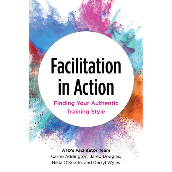 Facilitation in Action: Finding Your Authentic Training Style (Paperback)