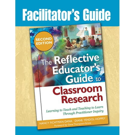 Pre-Owned Facilitator's Guide to The Reflective Educator's Guide to Classroom Research: Learning to Teach and Teaching to Learn Through Practitioner Inquiry (Paperback) 141296654X 9781412966542