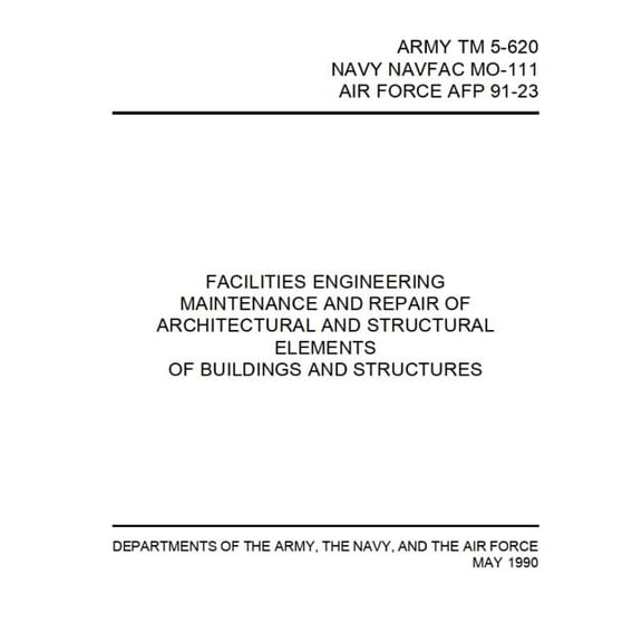 Facilities Engineering Maintenance and Repair of Architectural and Structural Elements : Army TM 5-620 / Navy Navfac Mo-111 / Air Force Afp 91-23 (Paperback)