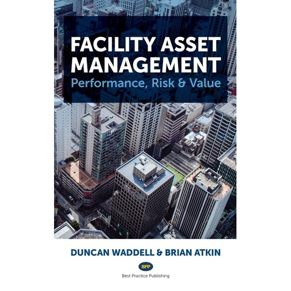 Facility Asset Management: Performance, Risk & Value, (Hardcover)