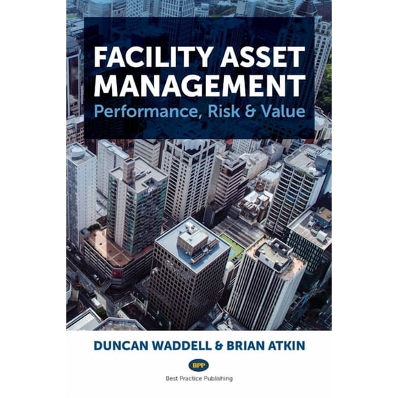 Facility Asset Management: Performance, Risk & Value, (Paperback)
