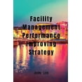 thumbnail image 1 of Facility Management Performance Improving Strategy, (Paperback), 1 of 1