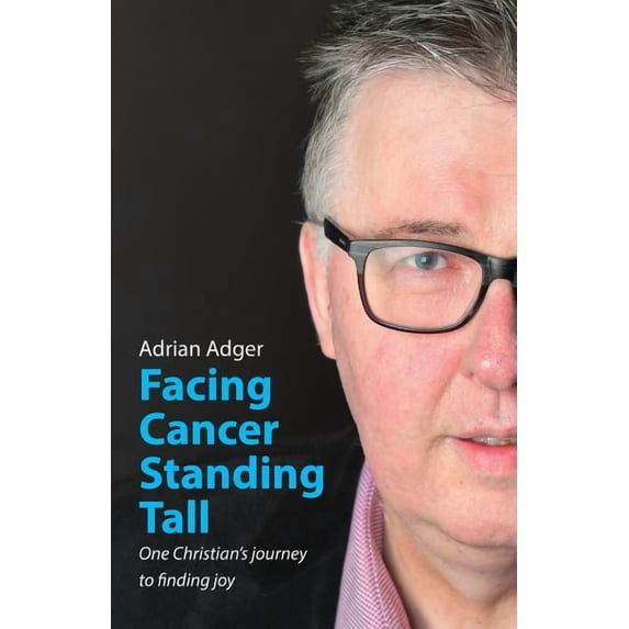 Facing Cancer, Standing Tall: One Christian's journey to finding joy, (Paperback)
