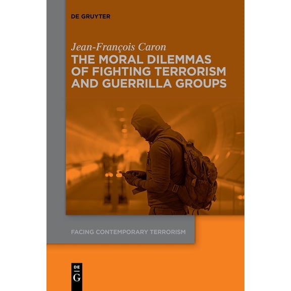 Facing Contemporary Terrorism The Moral Dilemmas of Fighting Terrorism and Guerrilla Groups, Book 2, (Hardcover)