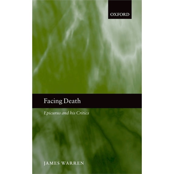Facing Death: Epicurus and His Critics, (Paperback)