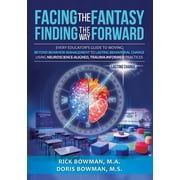 Facing the Fantasy, Finding the Way Forward Every Educators Guide to Moving Beyond Behavior Management to Lasting Beha, Paperback