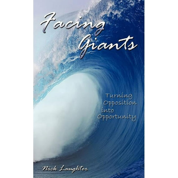 Facing Giants: Turning Opposition into Opportunity (Paperback) by Nick Laughter