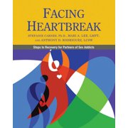 STEFANIE CARNES; MARI A LEE; M S W ANTHONY D RODRIGUEZ Facing Heartbreak: Steps to Recovery for Partners of Sex Addicts (Paperback)
