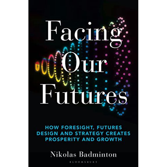 Pre-Owned Facing Our Futures: How Foresight, Futures Design and Strategy Creates Prosperity and Growth (Hardcover) 1399400231 9781399400237