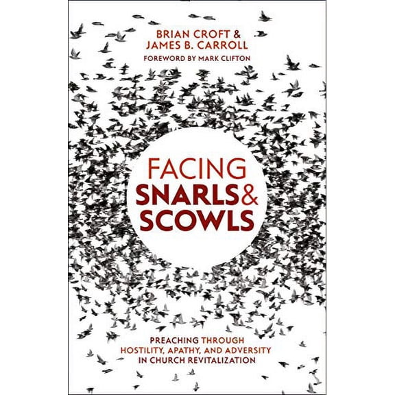 Pre-Owned Facing Snarls and Scowls: Preaching through Hostility, Apathy and Adversity in Church Revitalization Paperback