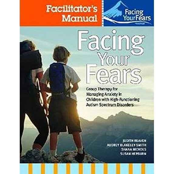 Pre-Owned Facing Your Fears: Facilitator's Set: Group Therapy for Managing Anxiety in Children with High-functioning Autism Spectrum Disorders Paperback