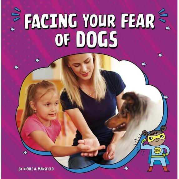 Facing Your Fears Facing Your Fear of Dogs, (Hardcover)